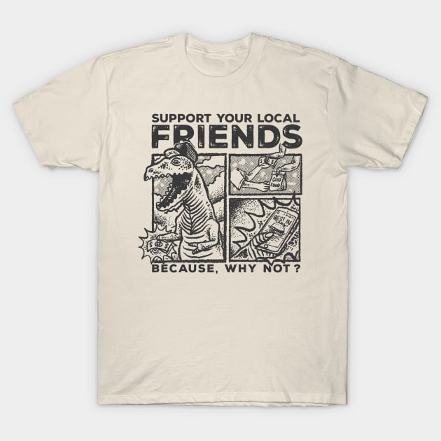 Support your friends! T-Shirt by RACUN